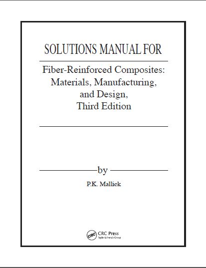 Solution Manual Fiber-Reinforced Composites: Materials, Manufacturing, and Design 3rd Edition